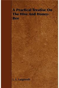 Practical Treatise on the Hive and Honey-Bee
