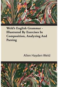 Weld's English Grammar - Illustrated by Exercises in Composition, Analyzing and Parsing