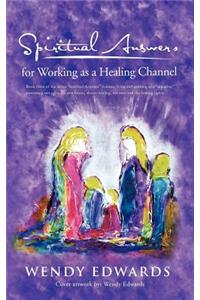 Spiritual Answers for Working as a Healing Channel