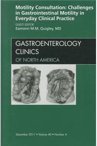 Motility Consultation: Challenges in Gastrointestinal Motility in Everyday Clinical Practice, an Issue of Gastroenterology Clinics