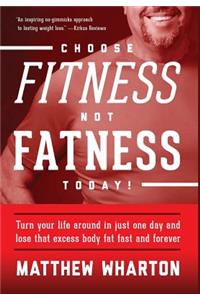 Choose Fitness Not Fatness Today!