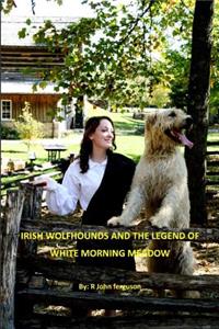 Irish Wolfhounds & the Legend of White Morning Meadow