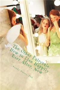 The Other Fairytale: How to Live Happily Ever Now