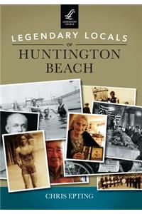 Legendary Locals of Huntington Beach California