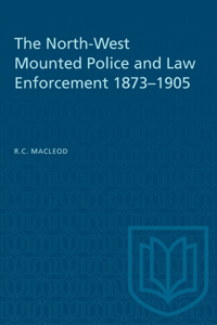 North-West Mounted Police and Law Enforcement, 1873-1905