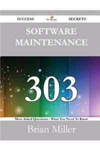 Software Maintenance 303 Success Secrets - 303 Most Asked Questions on Software Maintenance - What You Need to Know