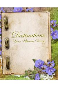 Destinations, your ultimate Diary