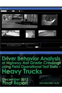 Driver Behavior Analysis at Highway-Rail Grade Crossings using Field Operational Test Data Heavy Trucks