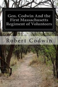 Gen. Codwin And the First Massachusetts Regiment of Volunteers