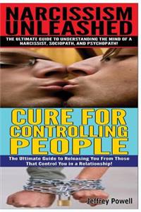 Narcissism Unleashed & Cure for Controlling People