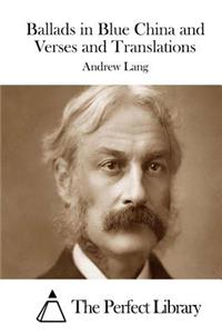 Ballads in Blue China and Verses and Translations