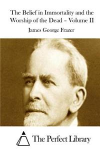 Belief in Immortality and the Worship of the Dead - Volume II