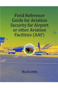 Field Refernce Guide for Aviation Security for Airport or other Avition Facilities