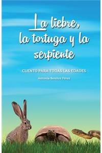 liebre, la tortuga y la serpiente: Cuento para todas las edades