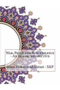 War, Peace and Non-violence - An Islamic perspective