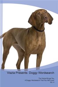 Viszla Presents: Doggy Wordsearch the Viszla Brings You a Doggy Wordsearch That You Will Love! Vol. 4