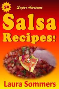 50 Super Awesome Salsa Recipes!