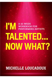I'm Talented... Now What?