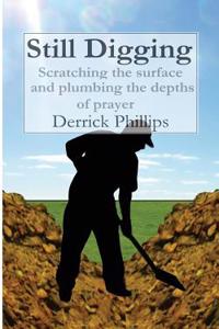 Still Digging: Scratching the Surface and Plumbing the Depths of Prayer