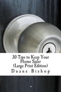 30 Tips to Keep Your Home Safer (Large Print) Isn't this book worth it if you implement just one tip and a potential burglary might be averted?