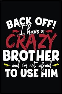 Back Off! I Have a Crazy Brother and I'm Not Afraid to Use Him