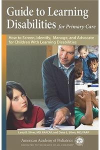 Guide to Learning Disabilities for Primary Care: How to Screen, Identify, Manage, and Advocate for Children with Learning Disabilities