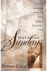 Between Sundays: A Year Of Transforming Devotionals For The Toughest Days Of Your Week