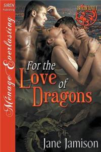 For the Love of Dragons [Dragon Love 1] (Siren Publishing Menage Everlasting)