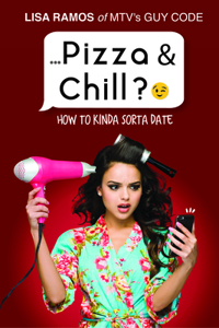 Pizza & Chill?;): How to Kinda Sorta Date