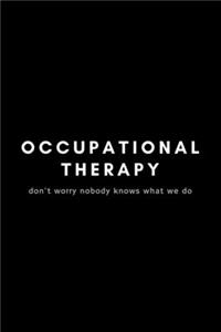 Occupational Therapy Don't Worry Nobody Knows What We Do