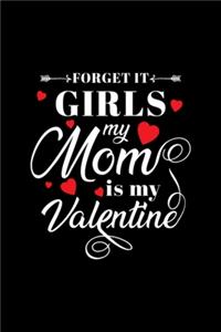 Forget it girls my Mom is my Valentine