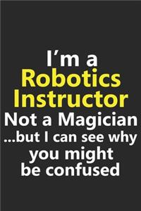 I'm a Robotics Instructor Not A Magician But I Can See Why You Might Be Confused