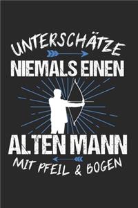 Unterschätze Niemals Einen Alten Mann Mit Pfeil & Bogen: Bogenschießen & Bogensport Notizbuch 6'x9' Liniert Geschenk für Zielscheibe & Bogenschütze