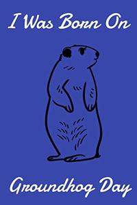 I Was Born On Groundhog Day