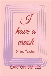 I have a crush
