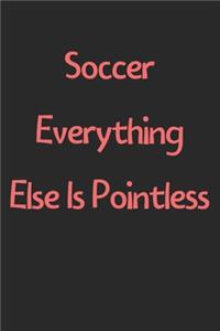 Soccer Everything Else Is Pointless