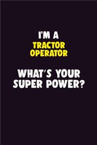 I'M A Tractor Operator, What's Your Super Power?
