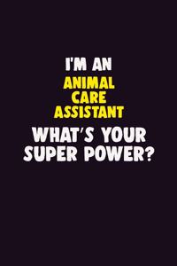 I'M An Animal Care Assistant, What's Your Super Power?