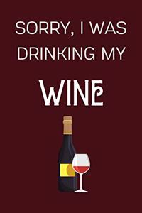 Sorry I Was Drinking My Wine