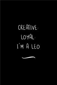 Creative. Loyal. I'm a Leo