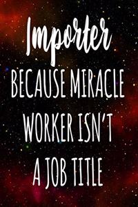 Importer Because Miracle Worker Isn't A Job Title