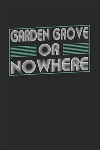 Garden Grove or nowhere