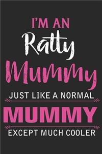 I'm an ratty mummy just like a normal mummy except much cooler