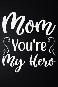 Mom You're My Hero