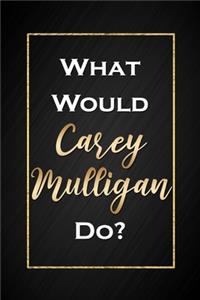 What Would Carey Mulligan Do?