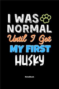 I Was Normal Until I Got My First Husky Notebook - Husky Dog Lover and Pet Owner
