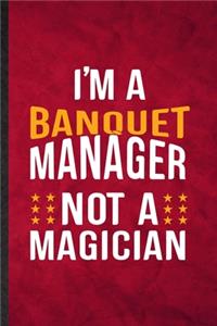 I'm a Banquet Manager Not a Magician