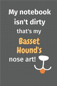 My notebook isn't dirty that's my Basset Hound's nose art