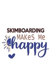 Skimboarding Makes Me Happy Skimboarding Lovers Skimboarding OBSESSION Notebook A beautiful