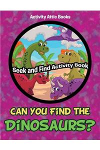 Can You Find the Dinosaurs? Seek and Find Activity Book